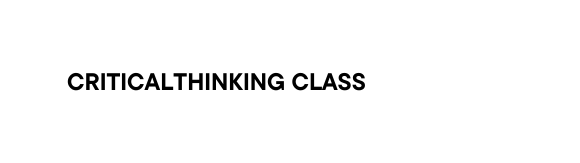 CRITICALTHINKING CLASS